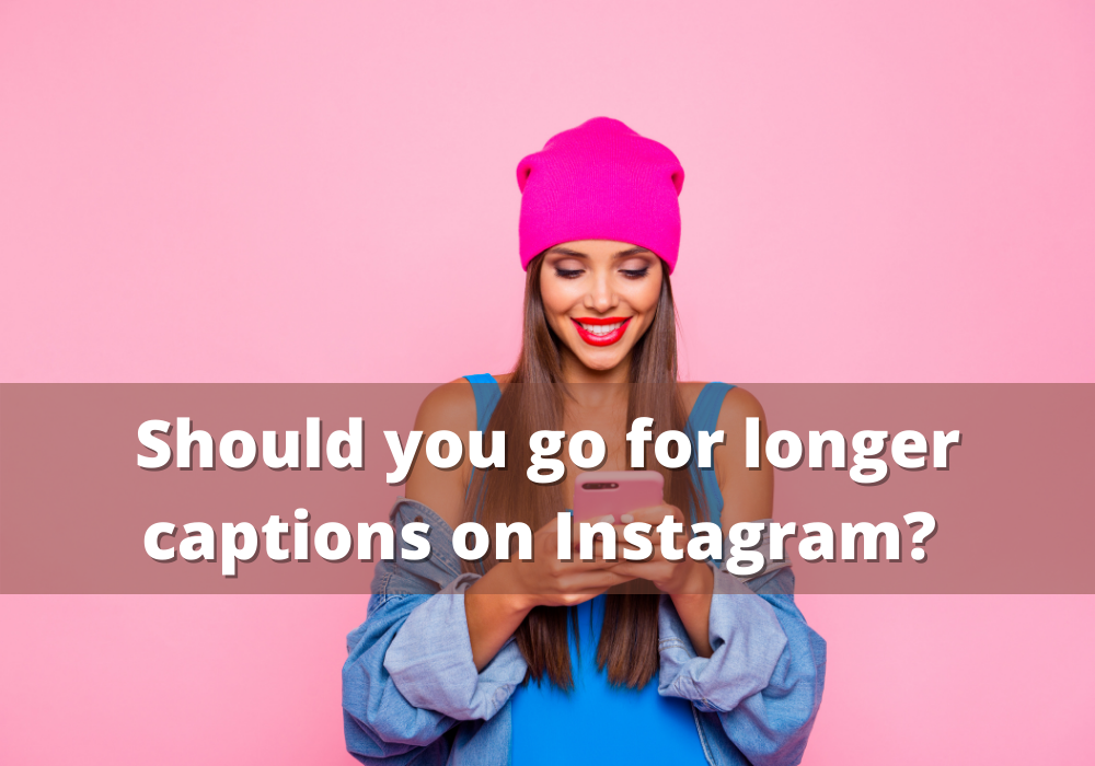 Should You Go for Longer Captions on Instagram?